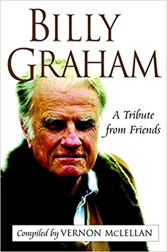 Billy Graham: A Tribute from Friends