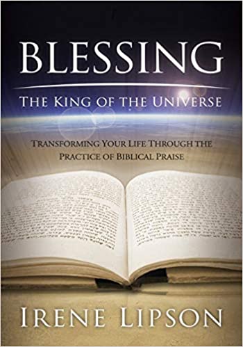 Blessing the King of the Universe: Transforming Your Life Through the Practice of Biblical Praise