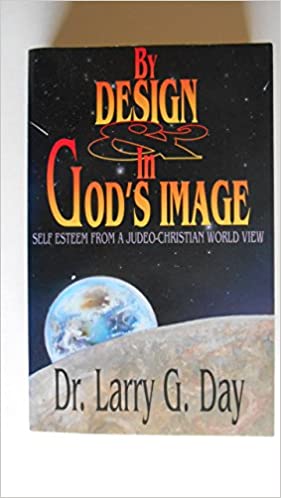 By Design in God's Image: Self Esteen from a Judeo-Christian World View