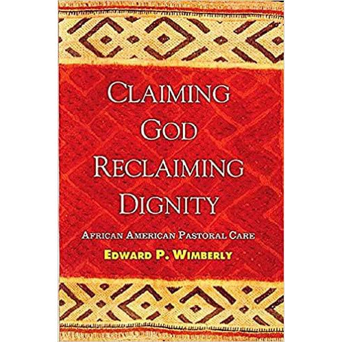 Claiming God, Reclaiming Dignity: African American Pastoral Care
