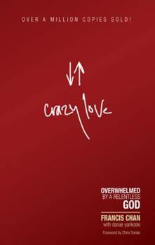 Crazy Love : Overwhelmed by a Relentless God