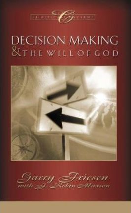 Decision Making and the Will of God : A Biblical Alternative to the Traditional View