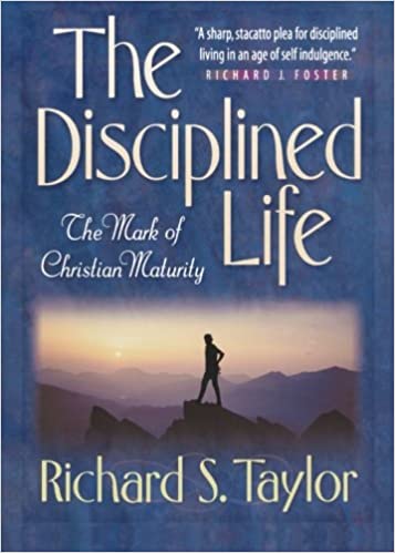 Disciplined Life, The: The Mark of Christian Maturity