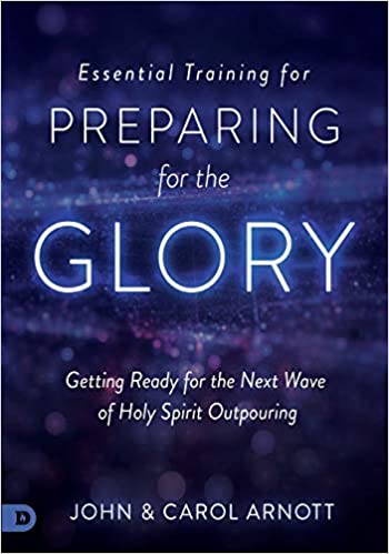 Essential Training for Preparing for the Glory: Getting Ready for the Next Wave of Holy Spirit Outpouring