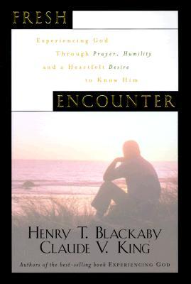 Fresh Encounter: Experiencing God Through Prayer, Humility, and a Heartfelt Desire to Know Him