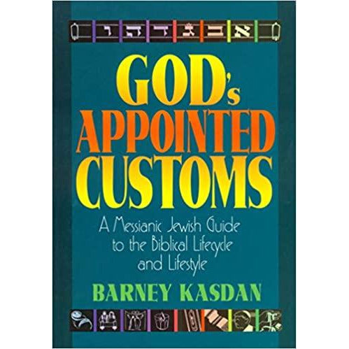 God's Appointed Customs: A Messianic Jewish Guide to the Biblical Lifecycle and Lifestyle