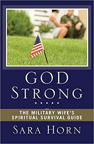 God Strong The Military Wifes Spiritual Survival Guide by Horn, Sara [Zondervan,2010]