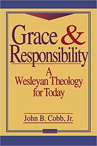 Grace and Responsibility: A Wesleyan Theology for Today by John B. Jr. Cobb