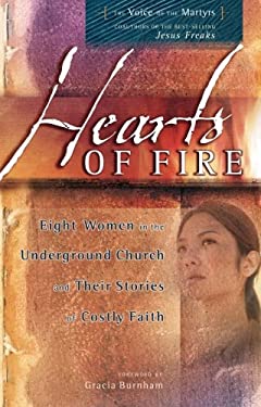 Hearts of Fire : Eight Women in the Underground Church and Their Stories of Costly Faith