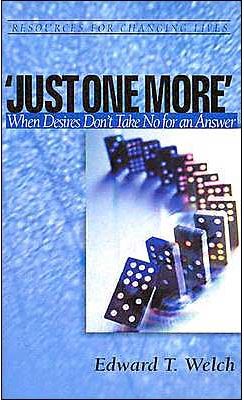 Just One More: When Desires Don't Take No for an Answer (Resources for Changing Lives Series)