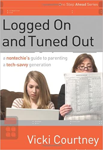 Logged On and Tuned Out: A Non-Techie's Guide to Parenting a Tech-Savvy Generation (One Step Ahead Series)