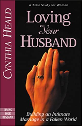 Loving Your Husband: Building an Intimate Marriage in a Fallen World