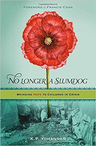 No Longer a Slumdog: Bringing Hope to Children in Crisis by K. P. Yohannan