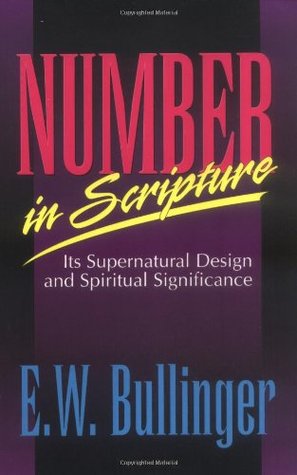 Number in Scripture: It's Supernatural Design and Spiritual Significance