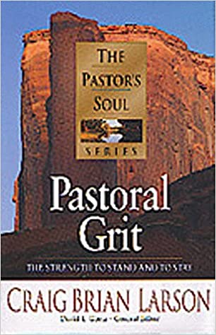 Pastoral Grit: The Strength to Stand and to Stay (The Pastor's Soul Series)
