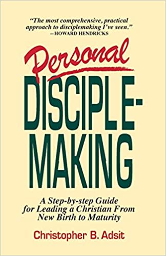 Personal Disciplemaking: A Step-by-step Guide for Leading a Christian From New Birth to Maturity