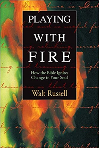 Playing With Fire: How the Bible Ignites Change in Your Soul