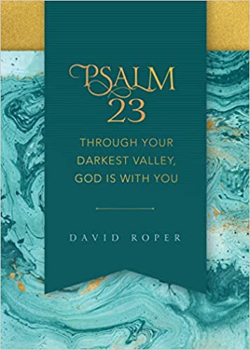 Psalm 23: Through Your Darkest Valley, God Is with You