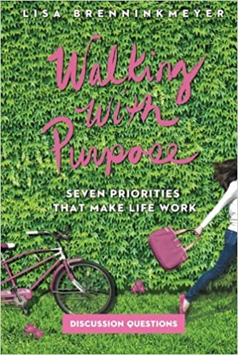 Seven Priorities That Make Life Work, Walking with Purpose: Study Guide with Discussion Questions