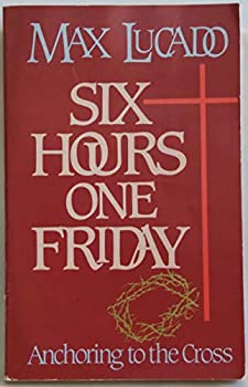 Six Hours One Friday. Anchoring to the Cross