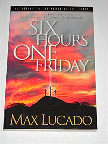 Six Hours One Friday: Anchoring to the Power of the Cross (Chronicles of the Cross)