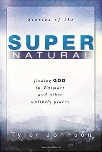 Stories of the Supernatural: Finding God in Walmart and Other Unlikely Places