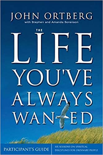 The Life You've Always Wanted Participant's Guide: Six Sessions on Spiritual Disciplines for Ordinary People (Groupware)