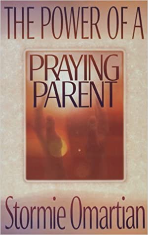 The Power of a Praying Parent by Stormie Omartian