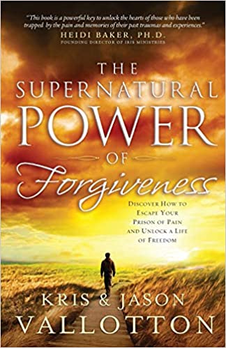 The Supernatural Power of Forgiveness: Discover How To Escape Your Prison Of Pain And Unlock A Life Of Freedom