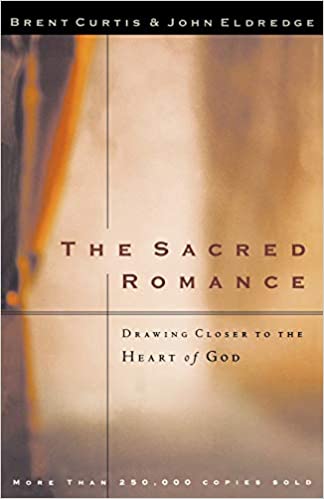 The Sacred Romance: Drawing Closer to the Heart of God