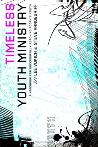 Timeless Youth Ministry: A Handbook for Successfully Reaching Today's Youth