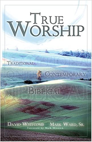 True Worship: Traditional, Contemporary, Biblical