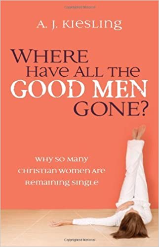 Where Have All The Good Men Gone?: Why So Many Christian Women Are Remaining Single by A.J. Kiesling (March 15,2008)