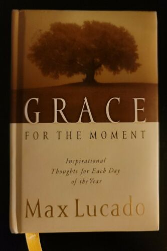 Grace For the Moment Inspirational Thoughts for Each Day by Max Lucado